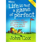 Life Is Not A Game Of Perfect By John Cox